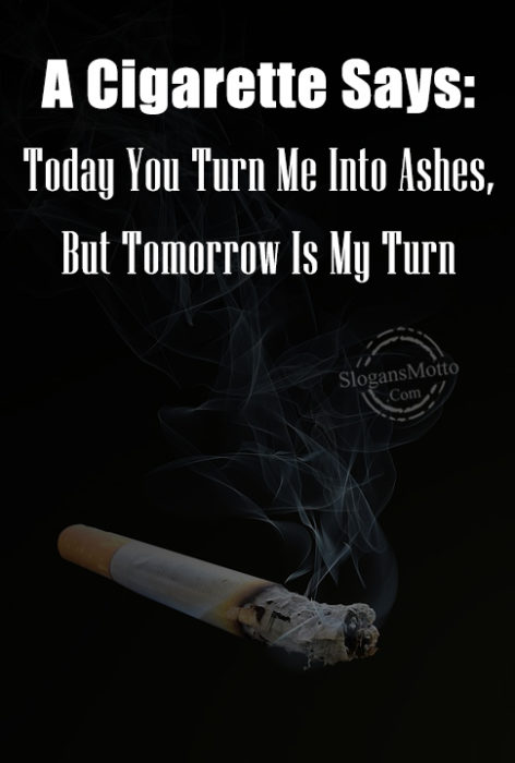 a-cigarette-says-today-you-turn-me-into-ashes