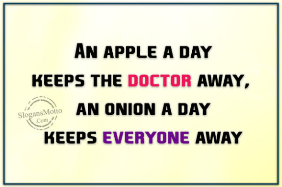 An apple a day keeps the doctor away, an onion ... | SlogansMotto.com