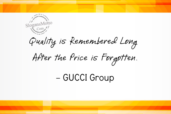 is Long After the Price is Forgotten. - GUCCI ... SlogansMotto.com