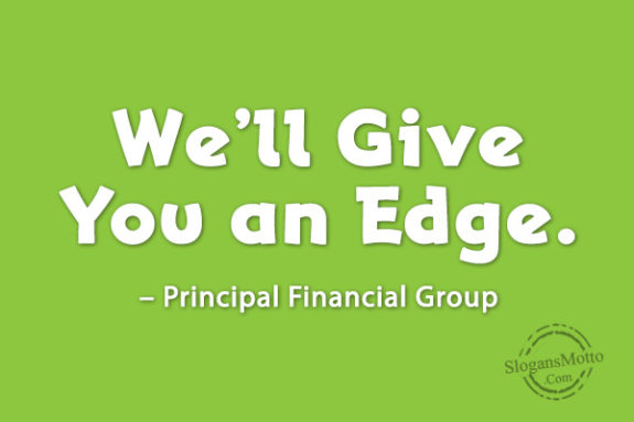 We’ll Give You an Edge. – Principal Financial Group